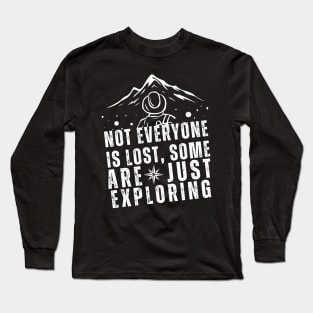 Not everyone is lost, some are just exploring Long Sleeve T-Shirt